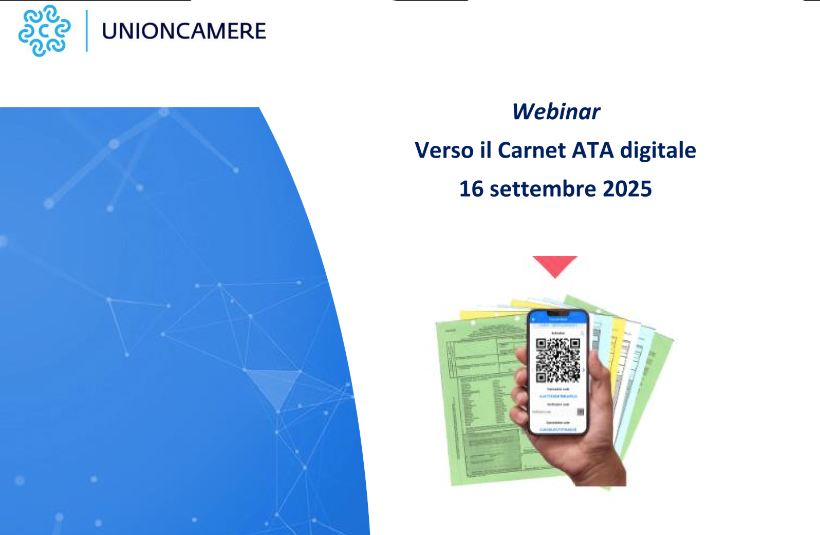 Visualizza il contenuto: Webinar Unioncamere "Verso il Carnet ATA digitale" | 16/09 h 14:30
